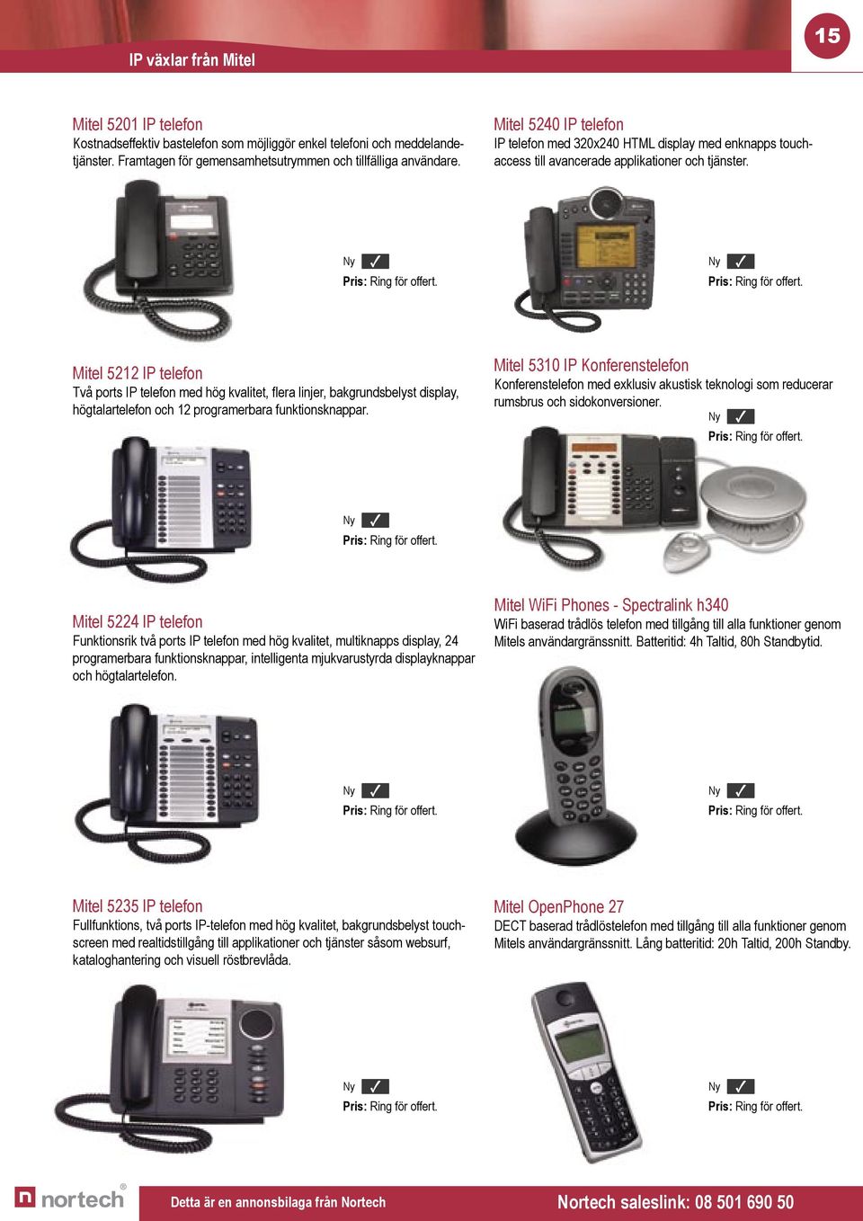 Pris: Ring för offert. Pris: Ring för offert. Mitel 5212 IP telefon Två ports IP telefon med hög kvalitet, flera linjer, bakgrundsbelyst display, högtalartelefon och 12 programerbara funktionsknappar.