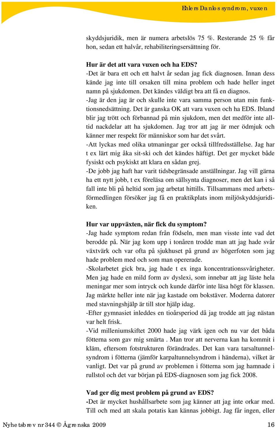 -Jag är den jag är och skulle inte vara samma person utan min funktionsnedsättning. Det är ganska OK att vara vuxen och ha EDS.