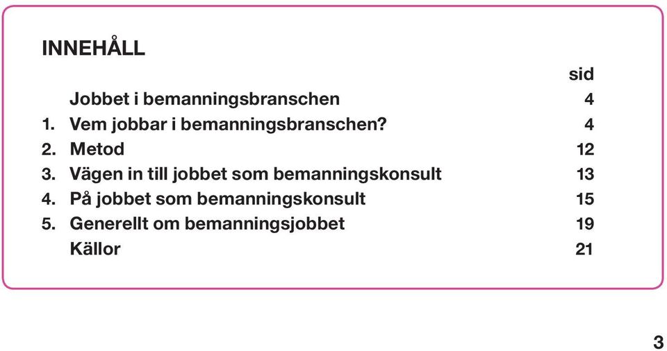 Vägen in till jobbet som bemanningskonsult 13 4.