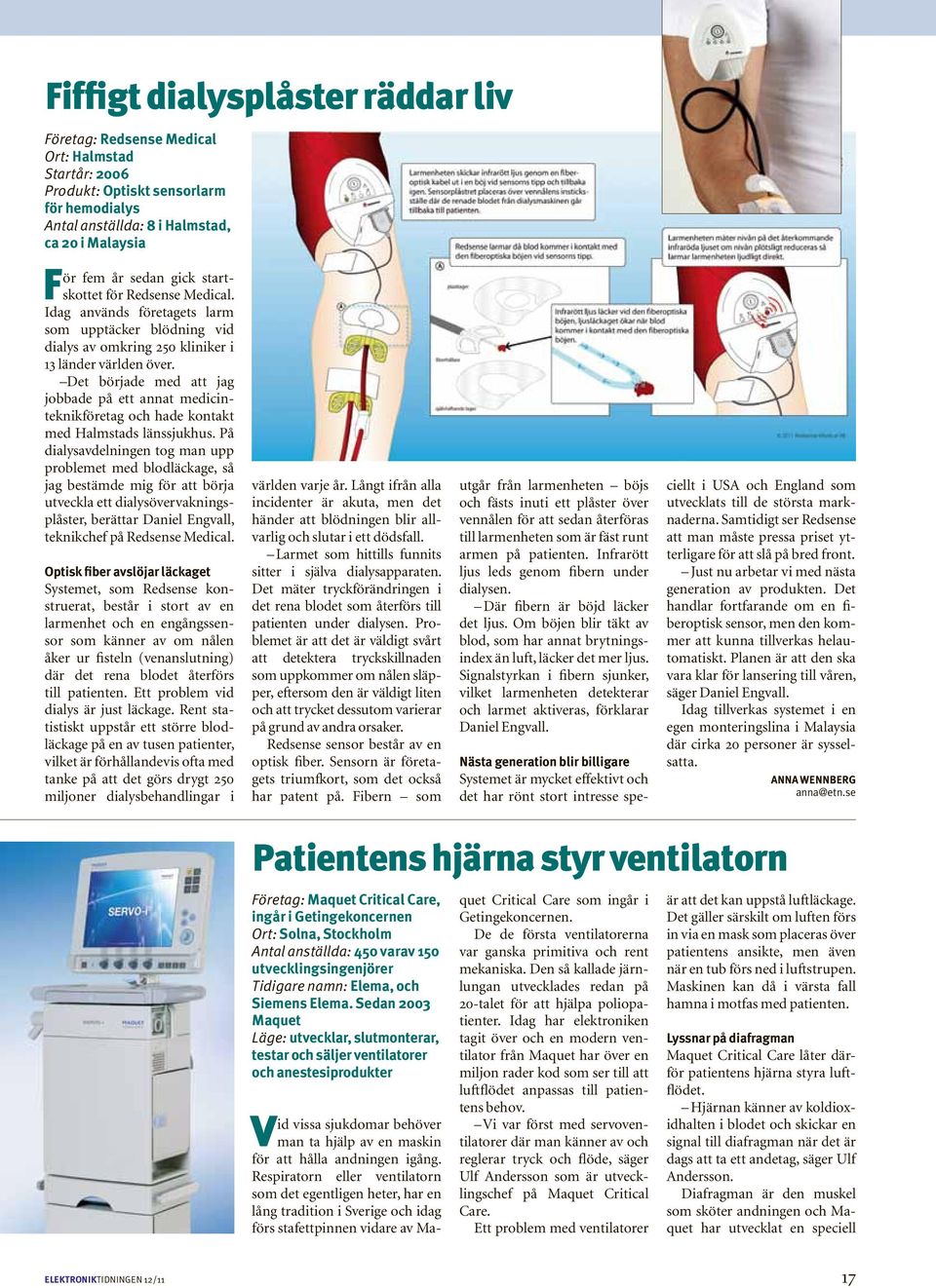 Det började med att jag jobbade på ett annat medicinteknikföretag och hade kontakt med Halmstads länssjukhus.