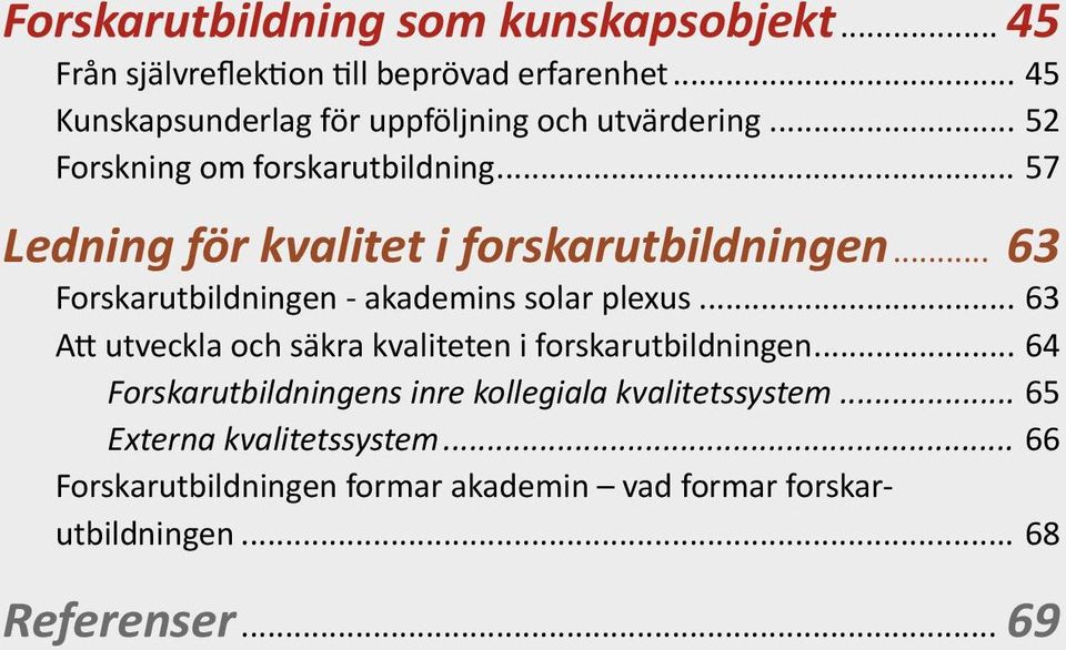 .. 57 Ledning för kvalitet i forskarutbildningen... 63 Forskarutbildningen - akademins solar plexus.