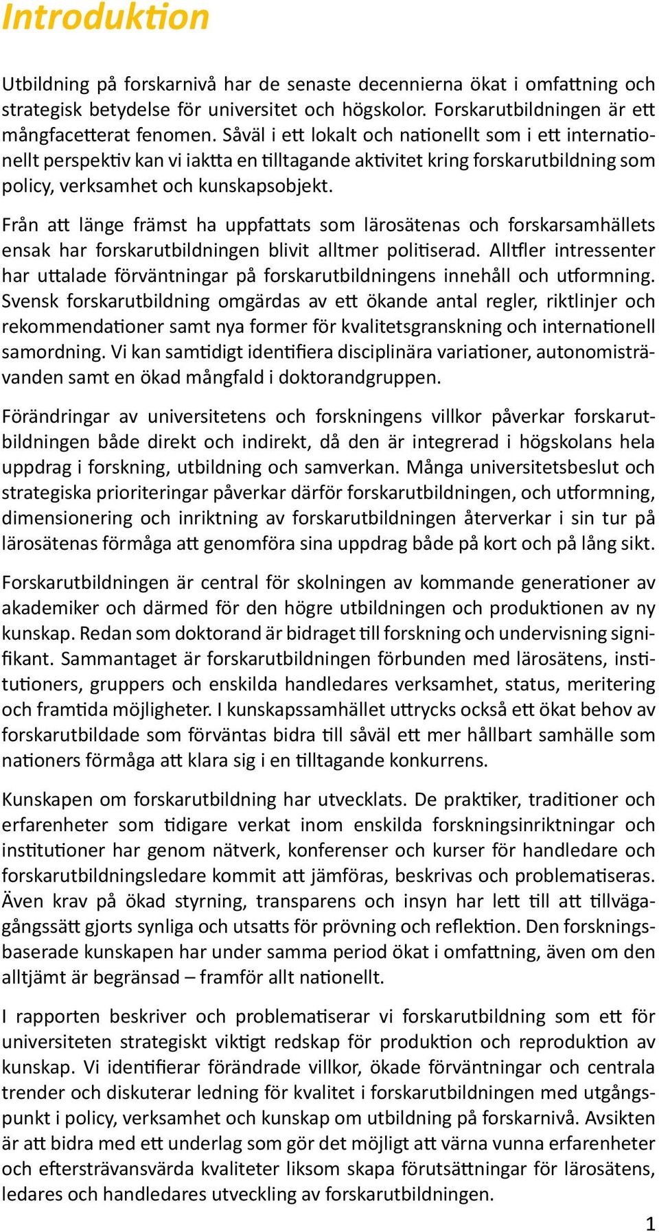 Från att länge främst ha uppfattats som lärosätenas och forskarsamhällets ensak har forskarutbildningen blivit alltmer politiserad.