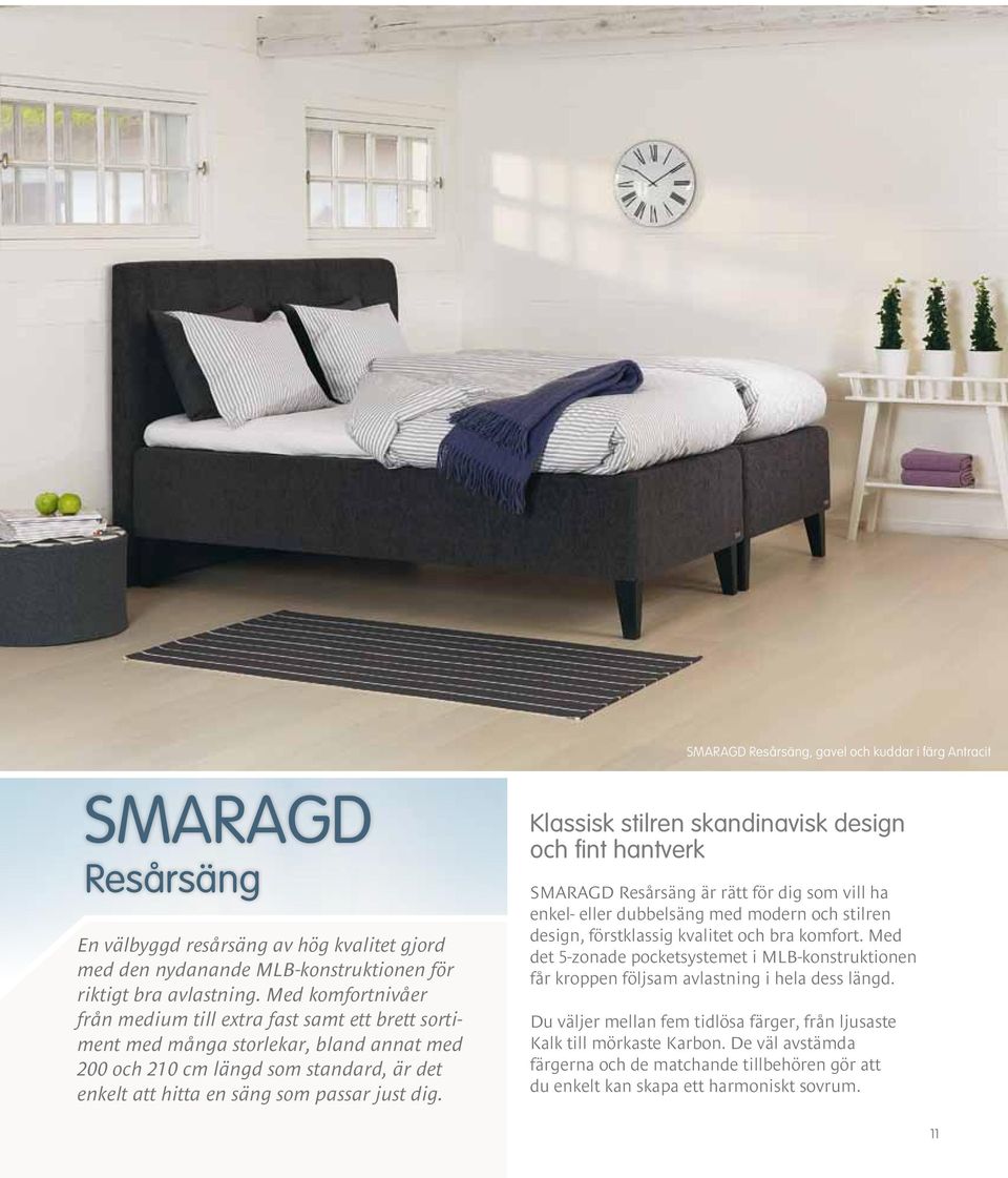 Klassisk stilren skandinavisk design och fint hantverk SMARAGD Resårsäng är rätt för dig som vill ha enkel- eller dubbelsäng med modern och stilren design, förstklassig kvalitet och bra komfort.