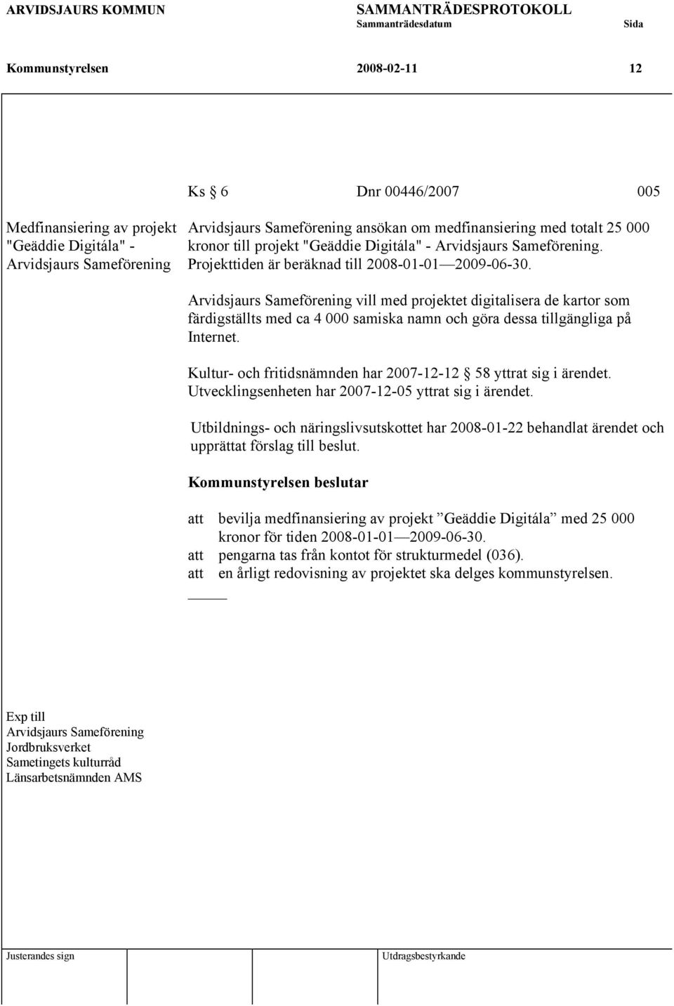 Arvidsjaurs Sameförening vill med projektet digitalisera de kartor som färdigställts med ca 4 000 samiska namn och göra dessa tillgängliga på Internet.