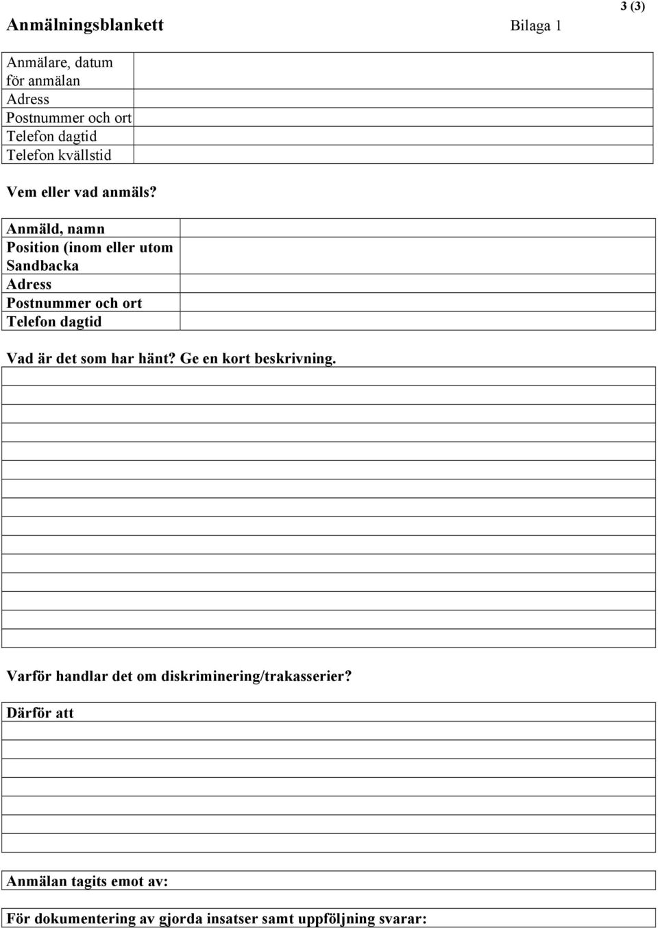 Anmäld, namn Position (inom eller utom Sandbacka Adress Postnummer och ort Telefon dagtid Vad är det som