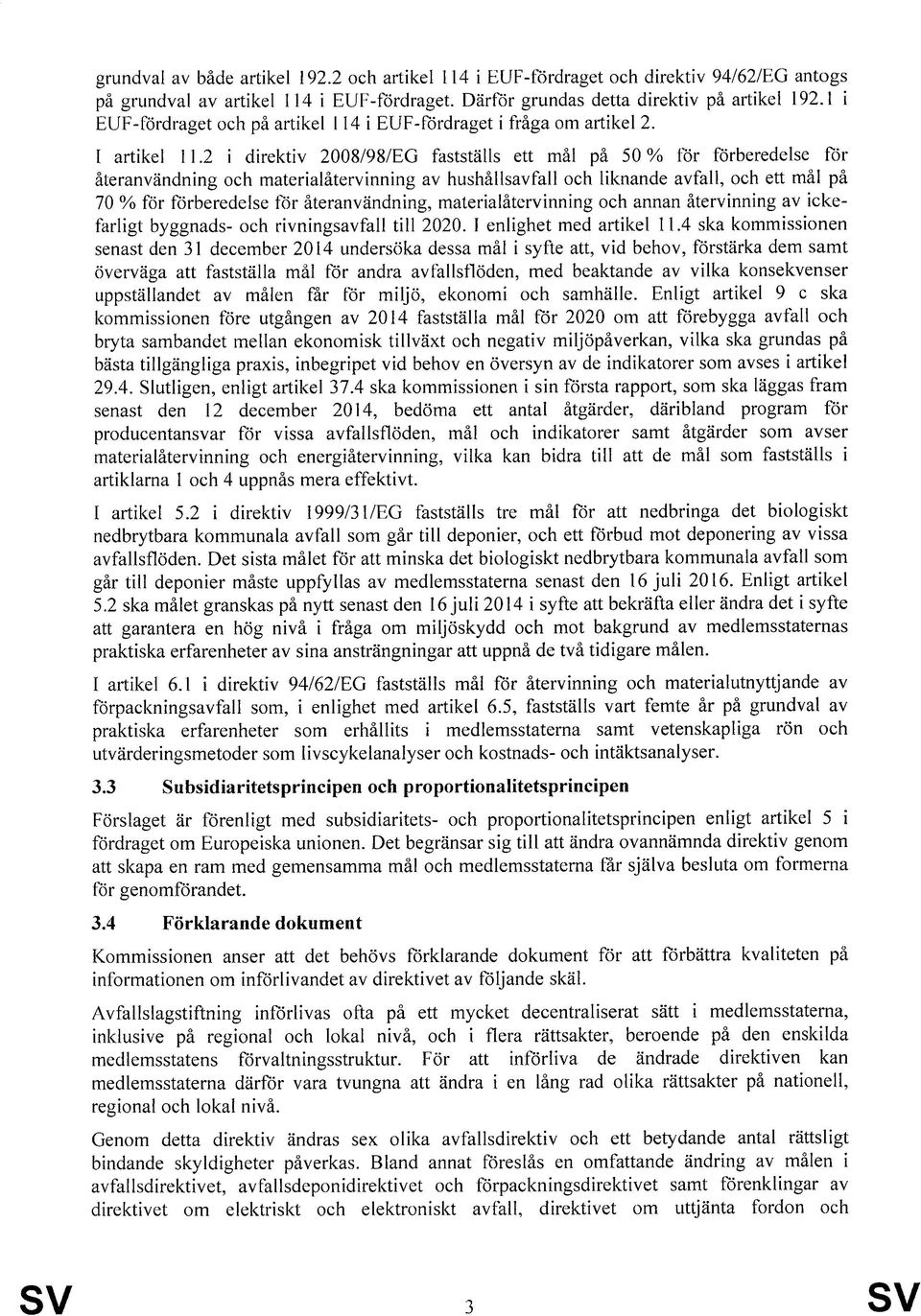 2 i direktiv 2008/98/EG fastställs ett mål på 50% för förberedelse för återanvändning och materialåtervinning av hushållsavfall och liknande avfall, och ett mål på 70 % för förberedelse för