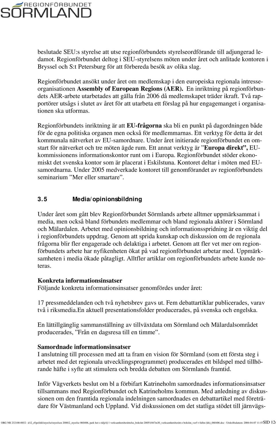 Regionförbundet ansökt under året om medlemskap i den europeiska regionala intresseorganisationen Assembly of European Regions (AER).