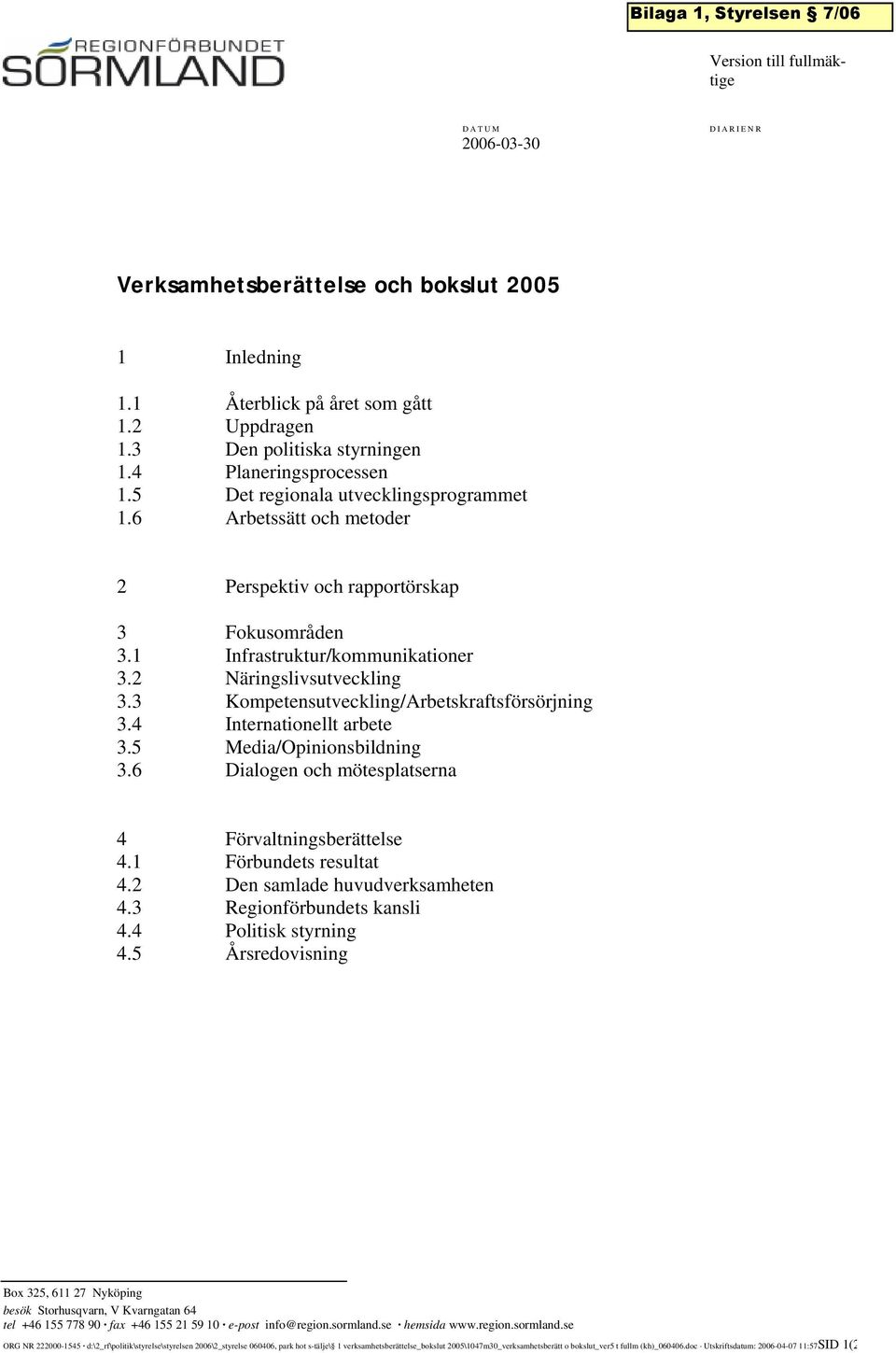 3 Kompetensutveckling/Arbetskraftsförsörjning 3.4 Internationellt arbete 3.5 Media/Opinionsbildning 3.6 Dialogen och mötesplatserna 4 Förvaltningsberättelse 4.1 Förbundets resultat 4.