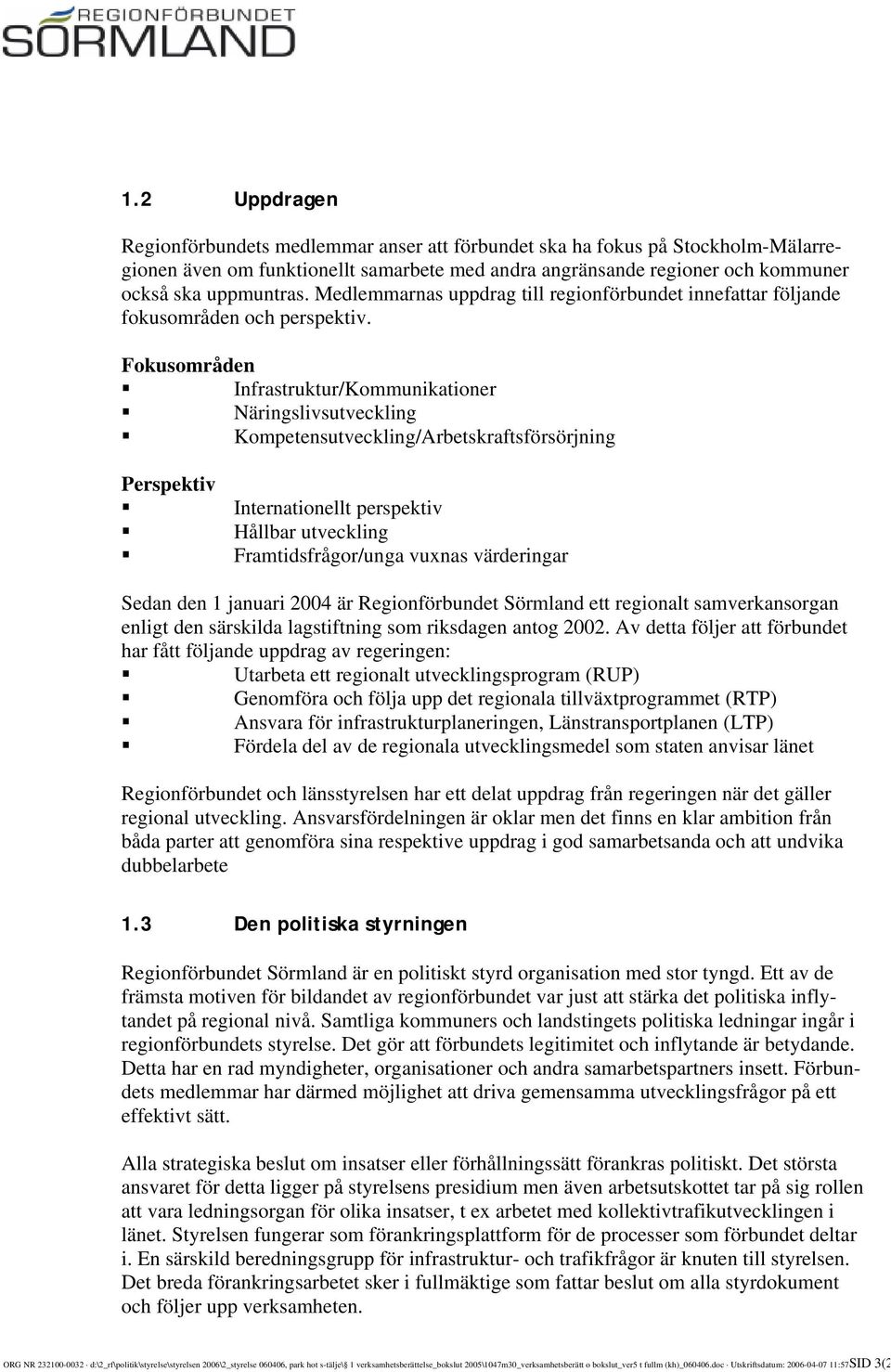 Fokusområden Infrastruktur/Kommunikationer Näringslivsutveckling Kompetensutveckling/Arbetskraftsförsörjning Perspektiv Internationellt perspektiv Hållbar utveckling Framtidsfrågor/unga vuxnas