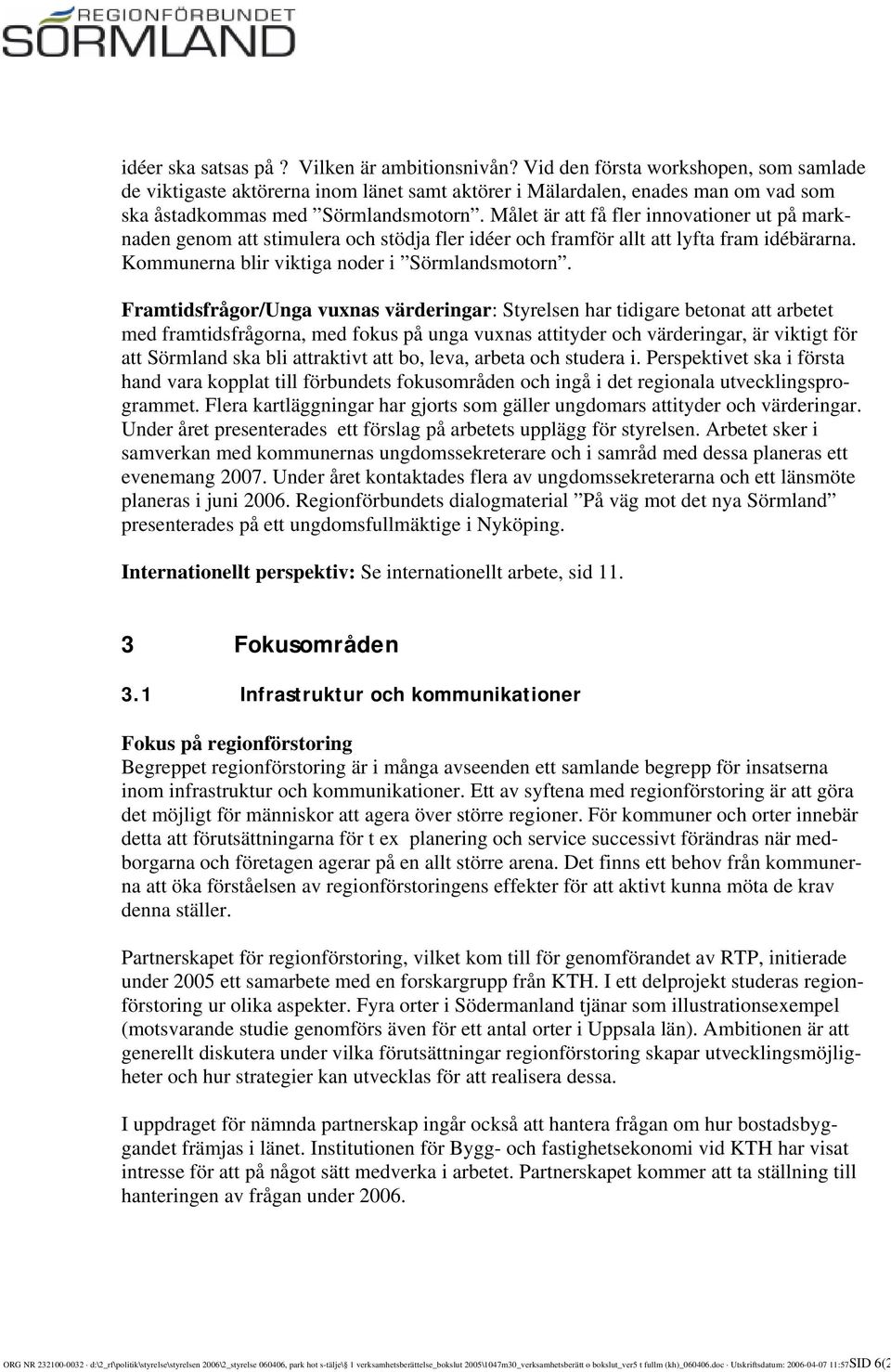 Målet är att få fler innovationer ut på marknaden genom att stimulera och stödja fler idéer och framför allt att lyfta fram idébärarna. Kommunerna blir viktiga noder i Sörmlandsmotorn.