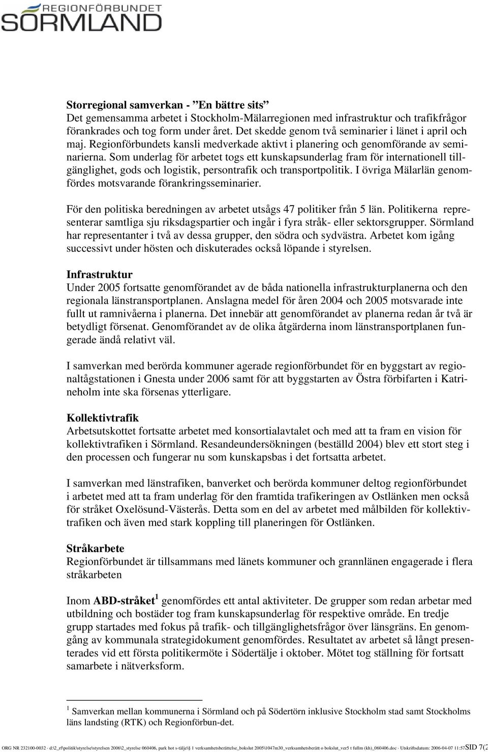 Som underlag för arbetet togs ett kunskapsunderlag fram för internationell tillgänglighet, gods och logistik, persontrafik och transportpolitik.