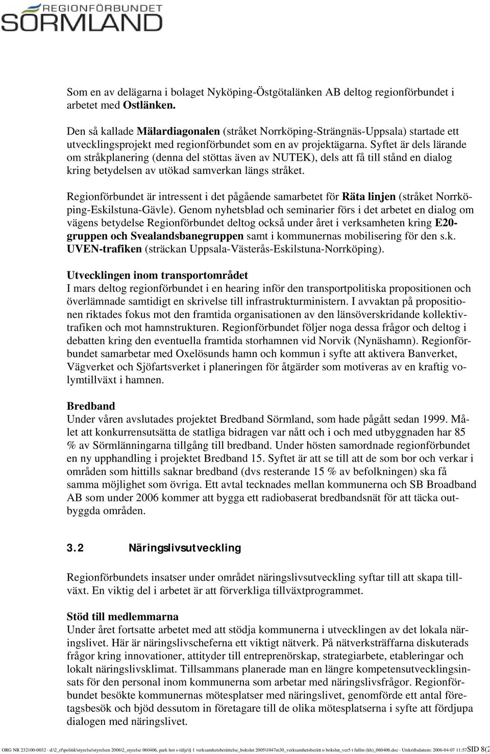 Syftet är dels lärande om stråkplanering (denna del stöttas även av NUTEK), dels att få till stånd en dialog kring betydelsen av utökad samverkan längs stråket.