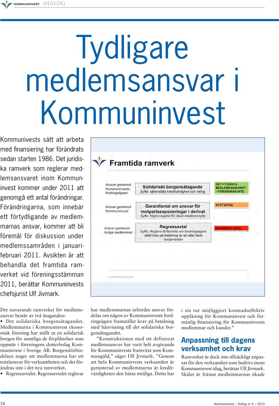 Förändringarna, som innebär ett förtydligande av medlemmarnas ansvar, kommer att bli föremål för diskussion under medlemssamråden i januarifebruari 2011.