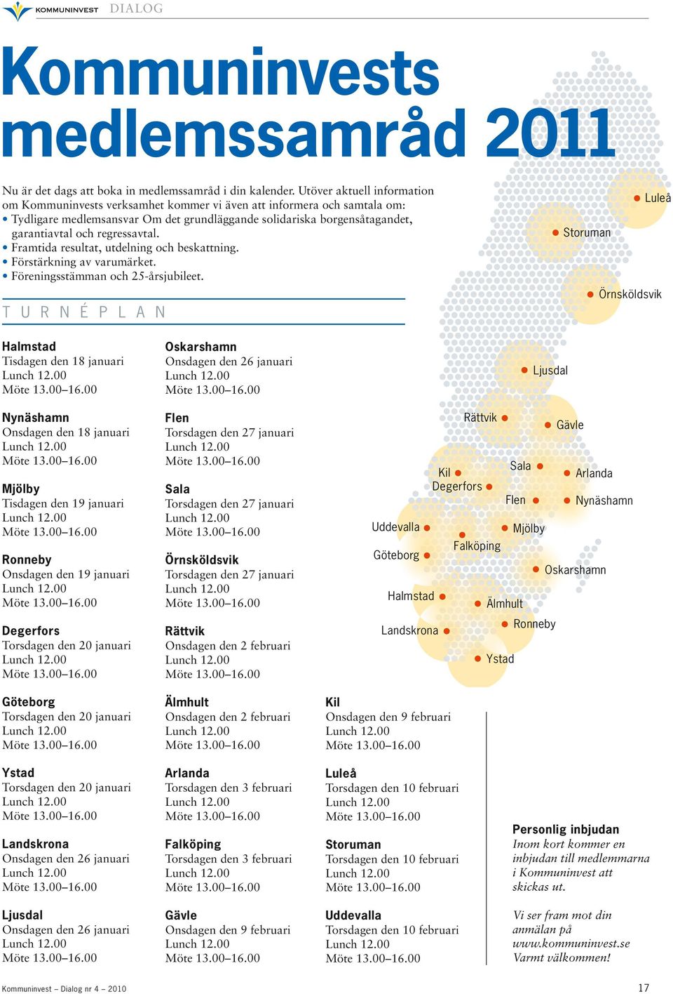 regressavtal. Framtida resultat, utdelning och beskattning. Förstärkning av varumärket. Föreningsstämman och 25-årsjubileet.