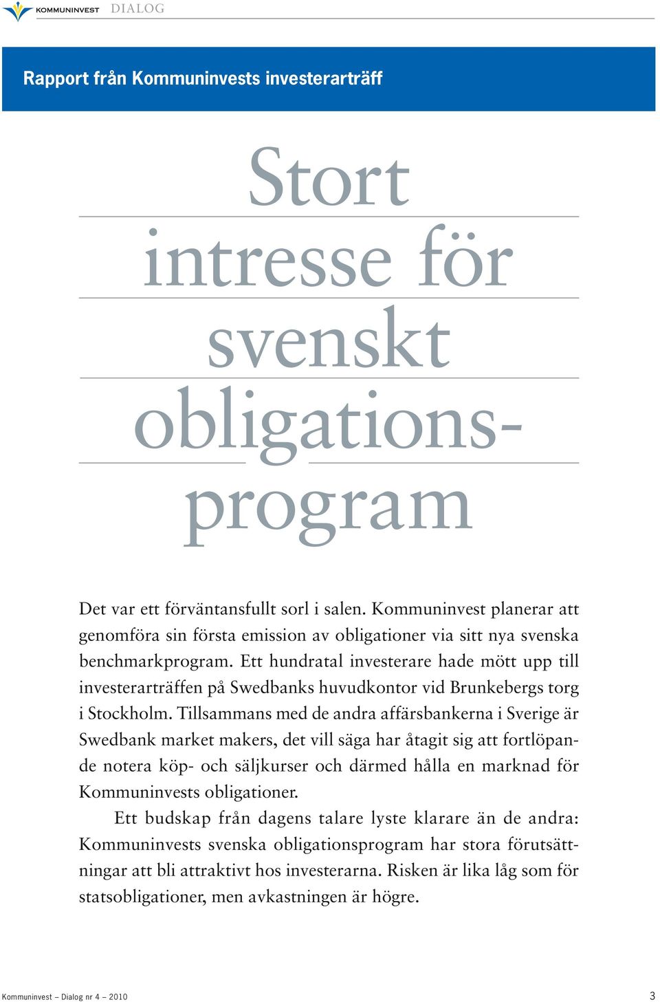 Ett hundratal investerare hade mött upp till investerarträffen på Swedbanks huvudkontor vid Brunkebergs torg i Stockholm.