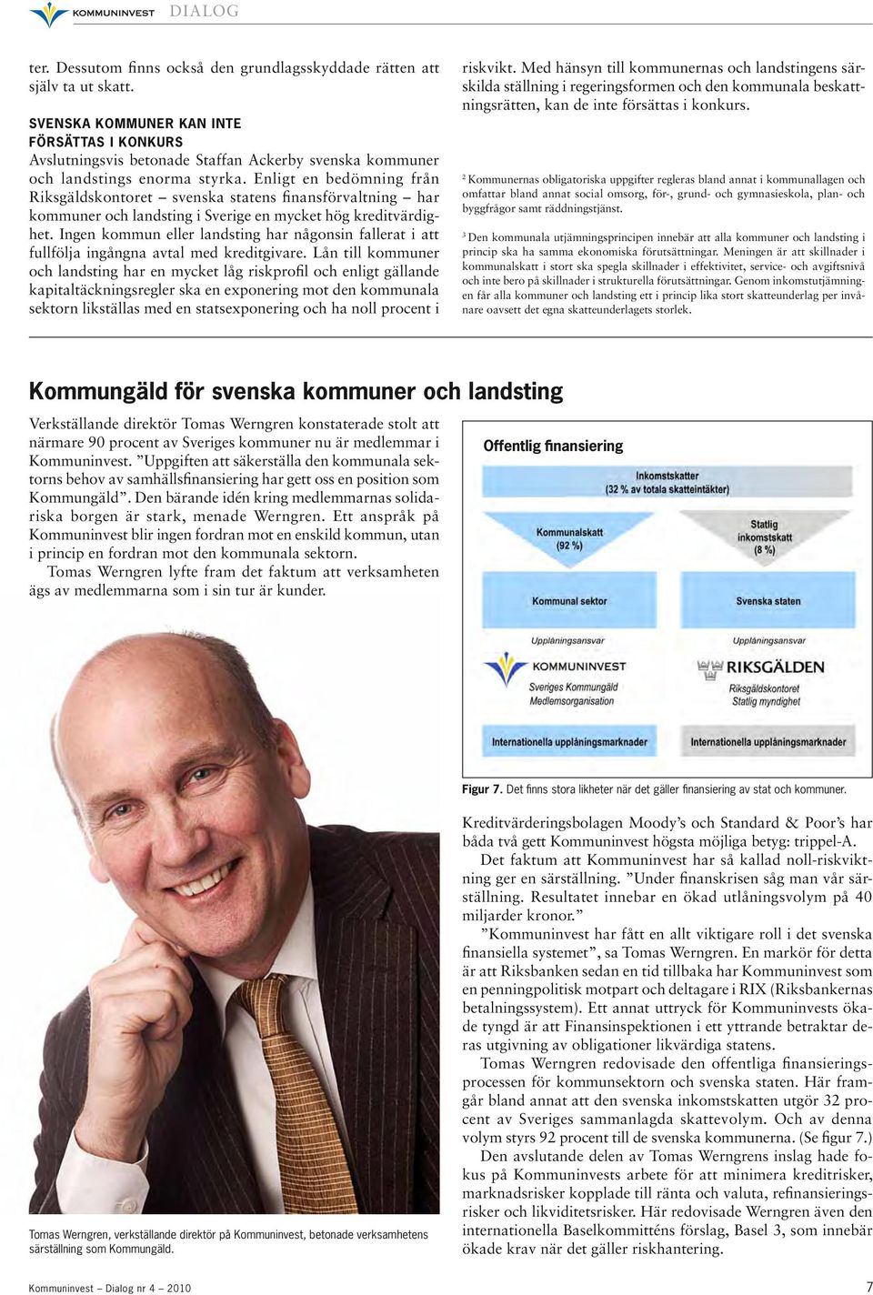 Enligt en bedömning från Riksgäldskontoret svenska statens finansförvaltning har kommuner och landsting i Sverige en mycket hög kreditvärdighet.