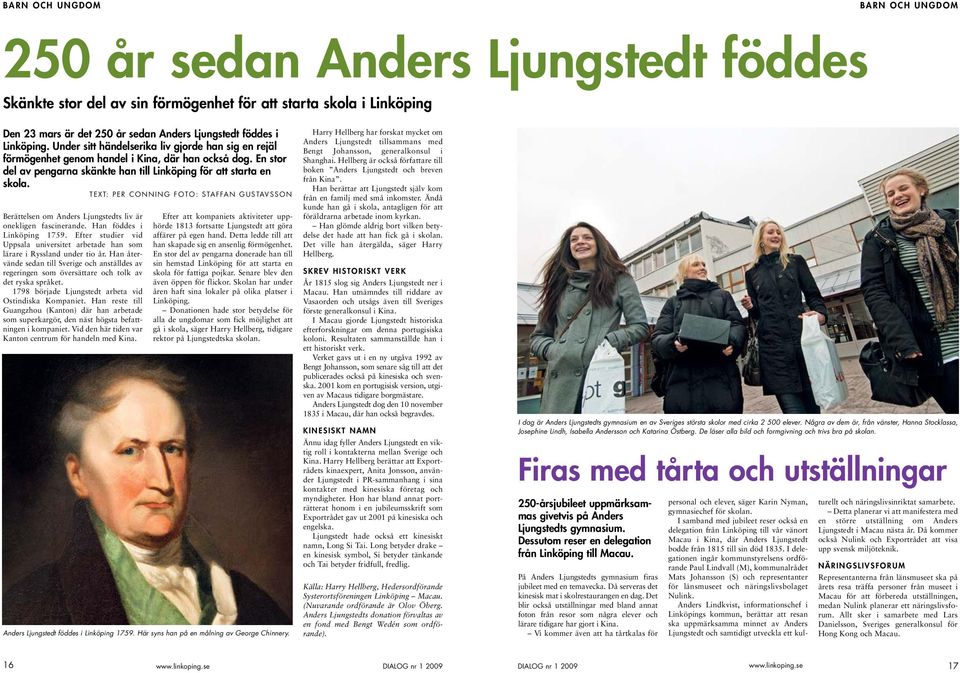 TEXT: PER CONNING FOTO: STAFFAN GUSTAVSSON Berättelsen om Anders Ljungstedts liv är onekligen fascinerande. Han föddes i Linköping 1759.