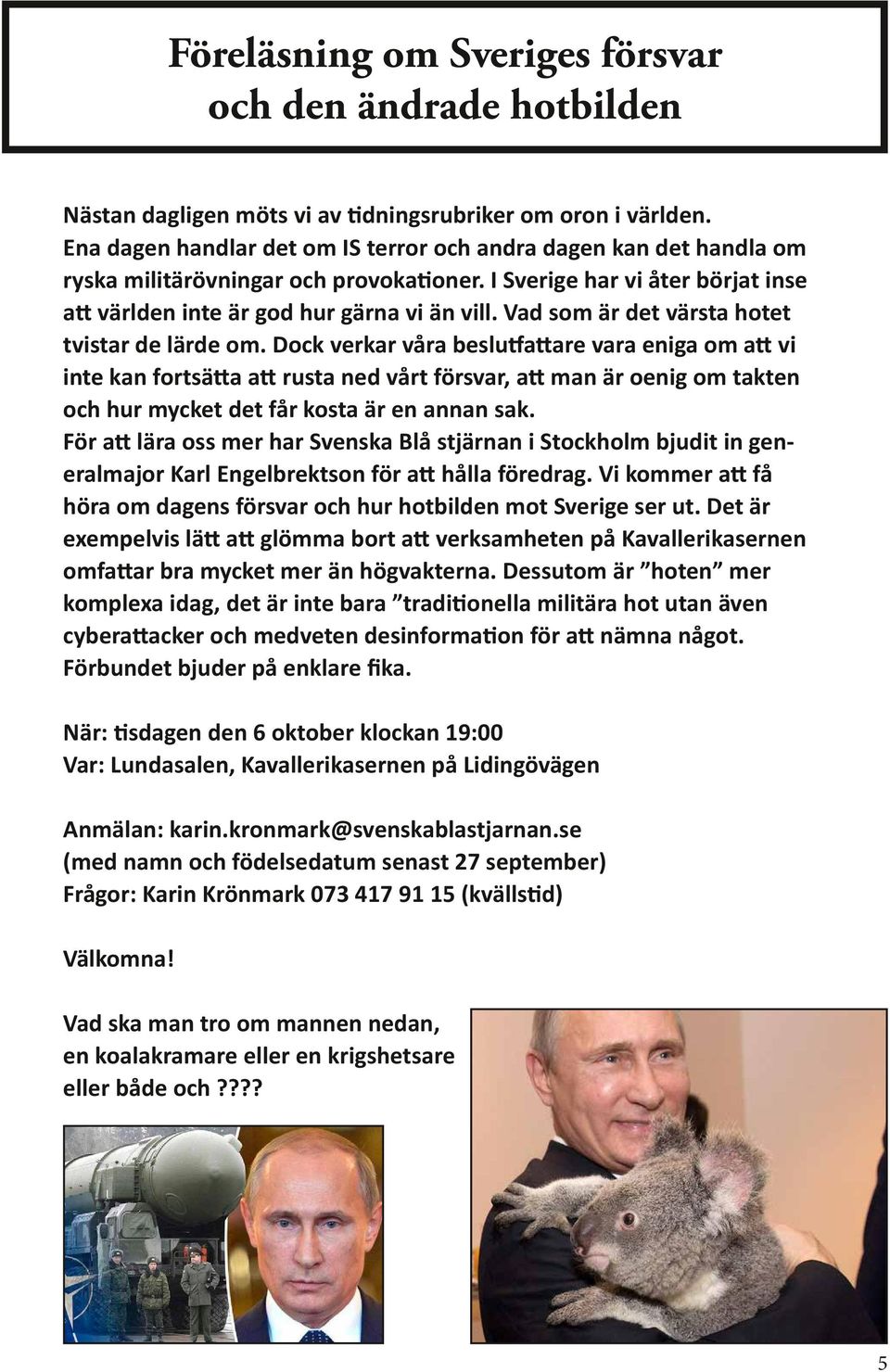 Vad som är det värsta hotet tvistar de lärde om.