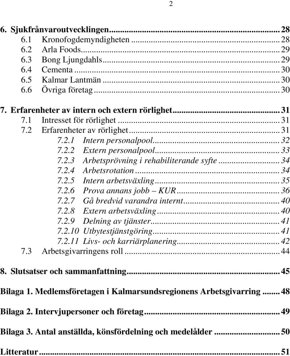 .. 34 7.2.4 Arbetsrotation... 34 7.2.5 Intern arbetsväxling... 35 7.2.6 Prova annans jobb KUR... 36 7.2.7 Gå bredvid varandra internt... 40 7.2.8 Extern arbetsväxling... 40 7.2.9 Delning av tjänster.