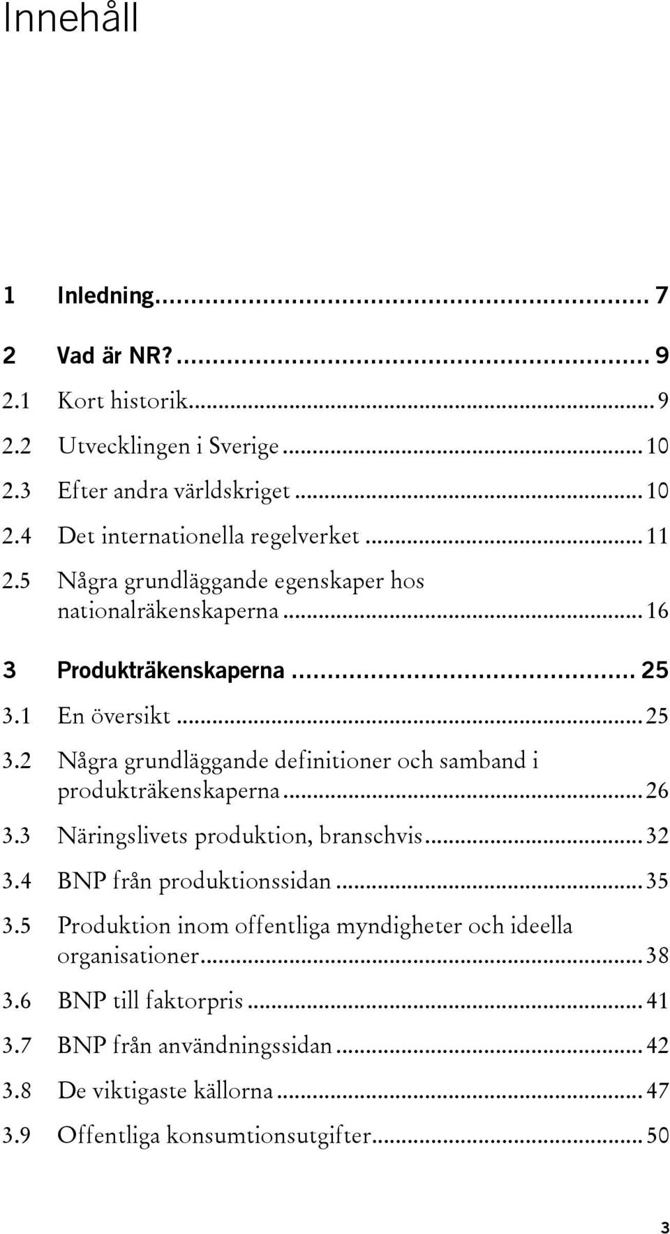 1 En översikt... 25 3.2 Några grundläggande definitioner och samband i produkträkenskaperna... 26 3.3 Näringslivets produktion, branschvis... 32 3.