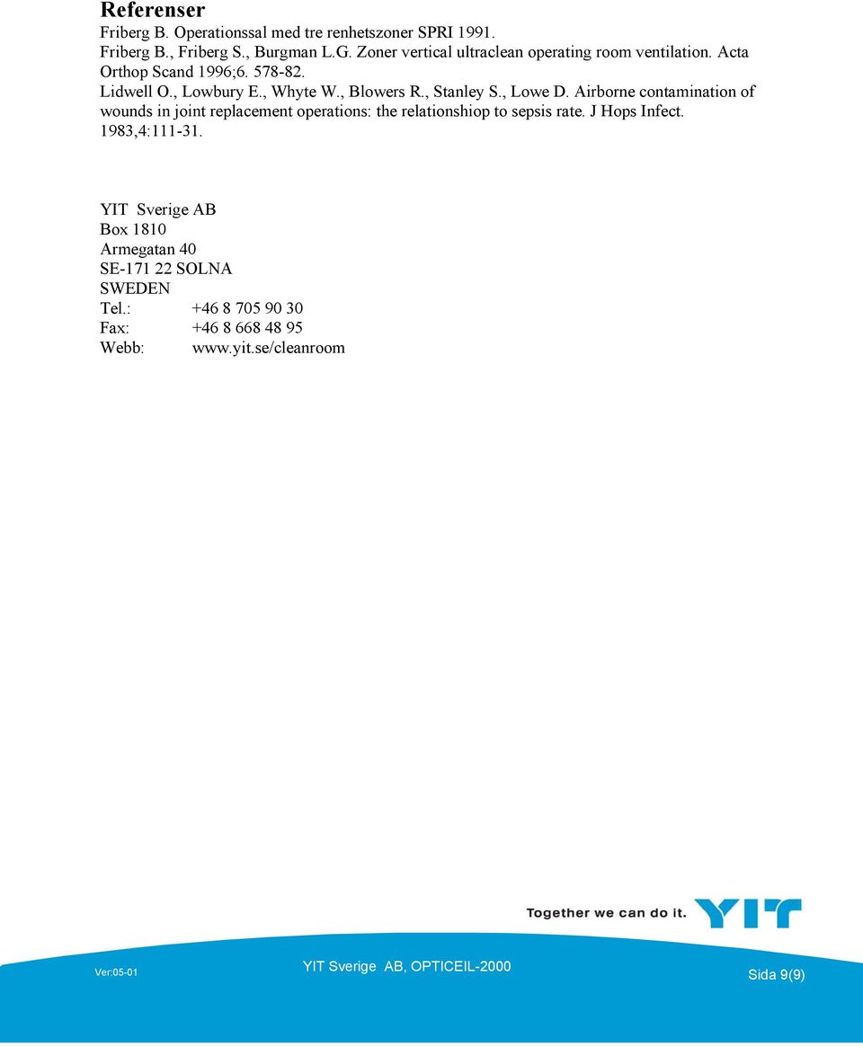 , Stanley S., Lowe D. Airborne contamination of wounds in joint replacement operations: the relationshiop to sepsis rate.