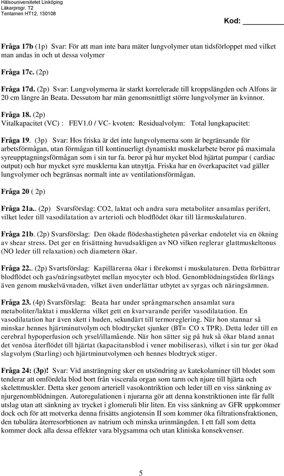 (2p) Vitalkapacitet (VC) : FEV1.0 / VC- kvoten: Residualvolym: Total lungkapacitet: Fråga 19.