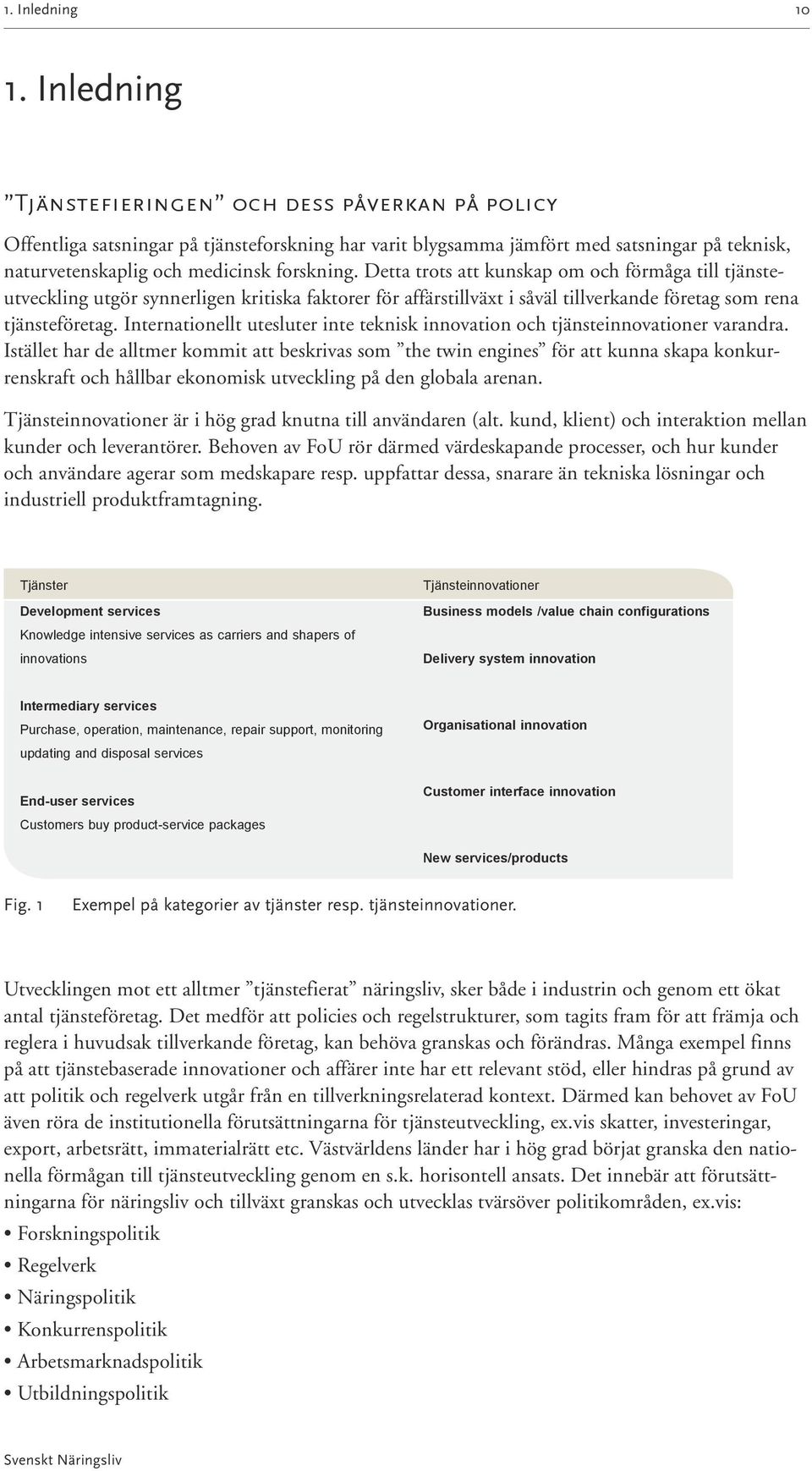 Detta trots att kunskap om och förmåga till tjänsteutveckling utgör synnerligen kritiska faktorer för affärstillväxt i såväl tillverkande företag som rena tjänsteföretag.