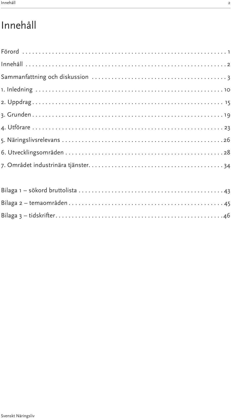 Utförare.......................................................... 23 5. Näringslivsrelevans................................................. 26 6. Utvecklingsområden................................................ 28 7.