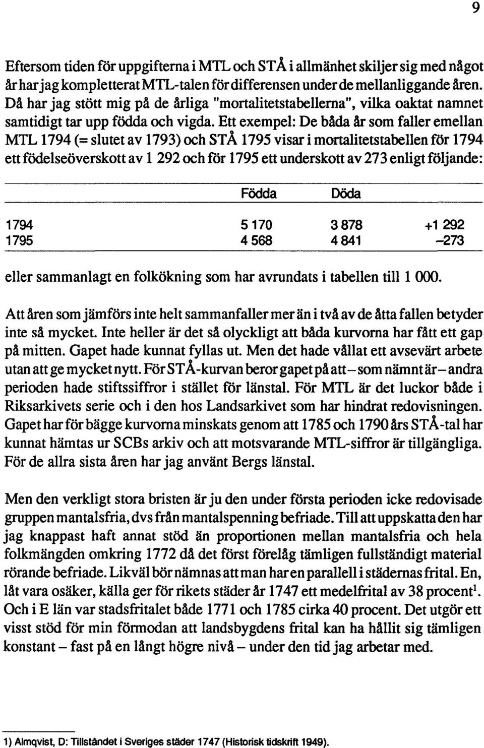 Ett exempel: De båda år som faller emellan MTL 1794 (= slutet av 1793) och STÅ 1795 visar i mortalitetstabellen för 1794 ett födelseöverskott av 1 292 och för 1795 ett underskott av 273 enligt