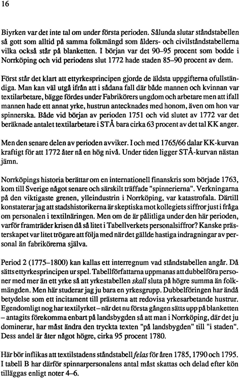 Först står det klart att ettyrkesprincipen gjorde de äldsta uppgifterna ofullstän - diga.