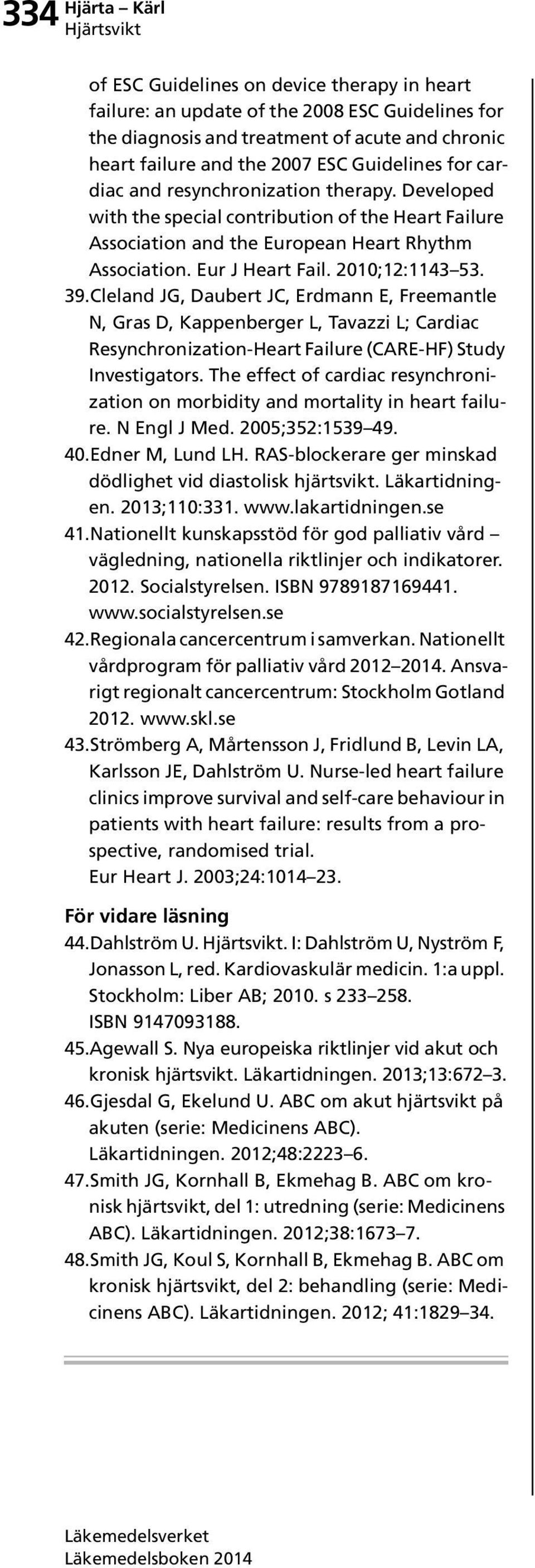 Cleland JG, Daubert JC, Erdmann E, Freemantle N, Gras D, Kappenberger L, Tavazzi L; Cardiac Resynchronization-Heart Failure (CARE-HF) Study Investigators.