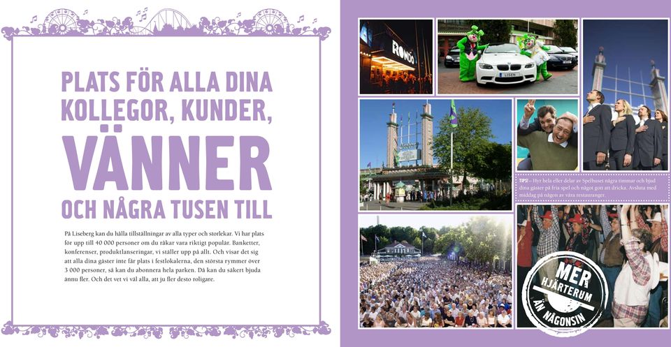 På Liseberg kan du hålla tillställningar av alla typer och storlekar. Vi har plats för upp till 40 000 personer om du råkar vara riktigt populär.