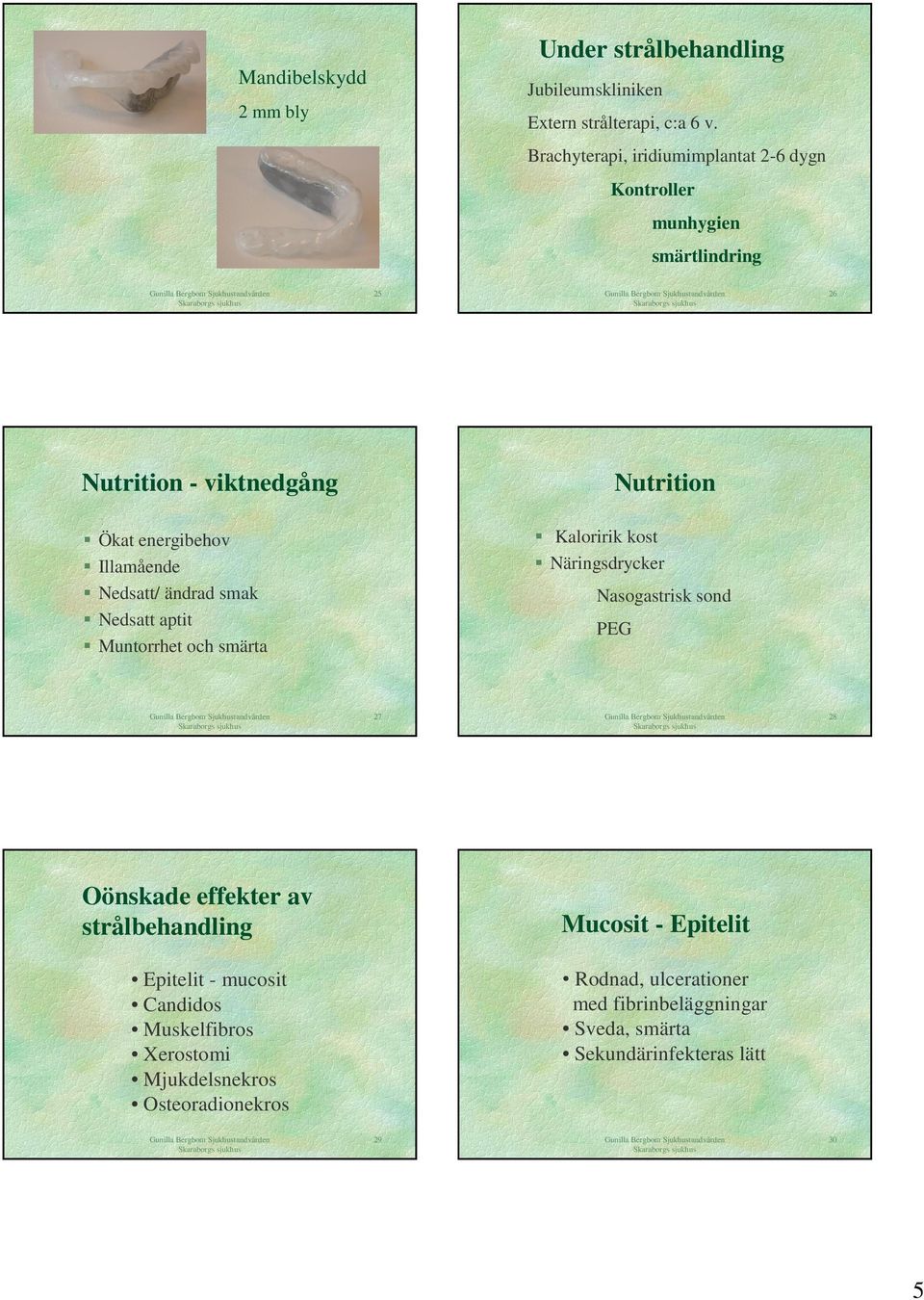 Nedsatt/ ändrad smak Nedsatt aptit Muntorrhet och smärta Kaloririk kost Näringsdrycker Nasogastrisk sond PEG 27 28 Oönskade effekter av