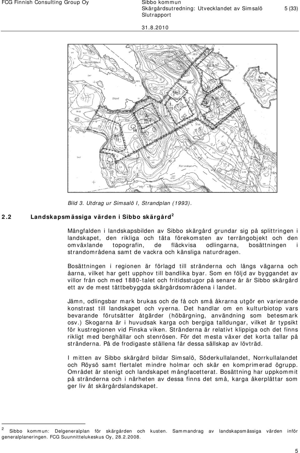 omväxlande topografin, de fläckvisa odlingarna, bosättningen i strandområdena samt de vackra och känsliga naturdragen.