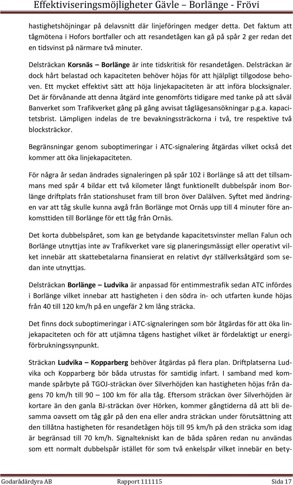 Ett mycket effektivt sätt att höja linjekapaciteten är att införa blocksignaler.