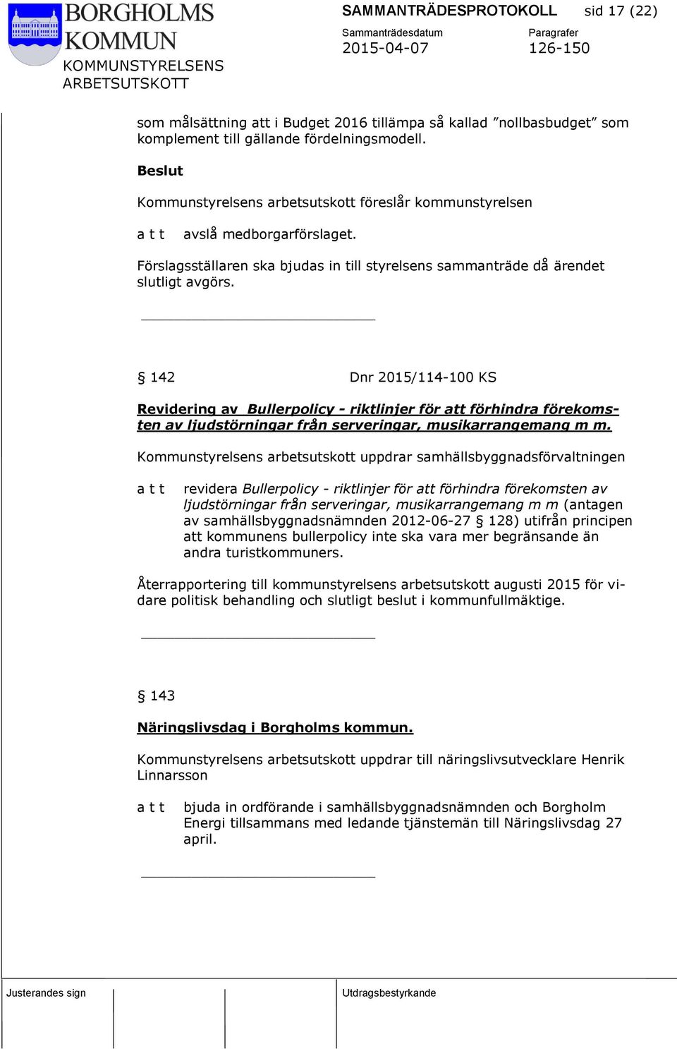 142 Dnr 2015/114-100 KS Revidering av Bullerpolicy - riktlinjer för att förhindra förekomsten av ljudstörningar från serveringar, musikarrangemang m m.