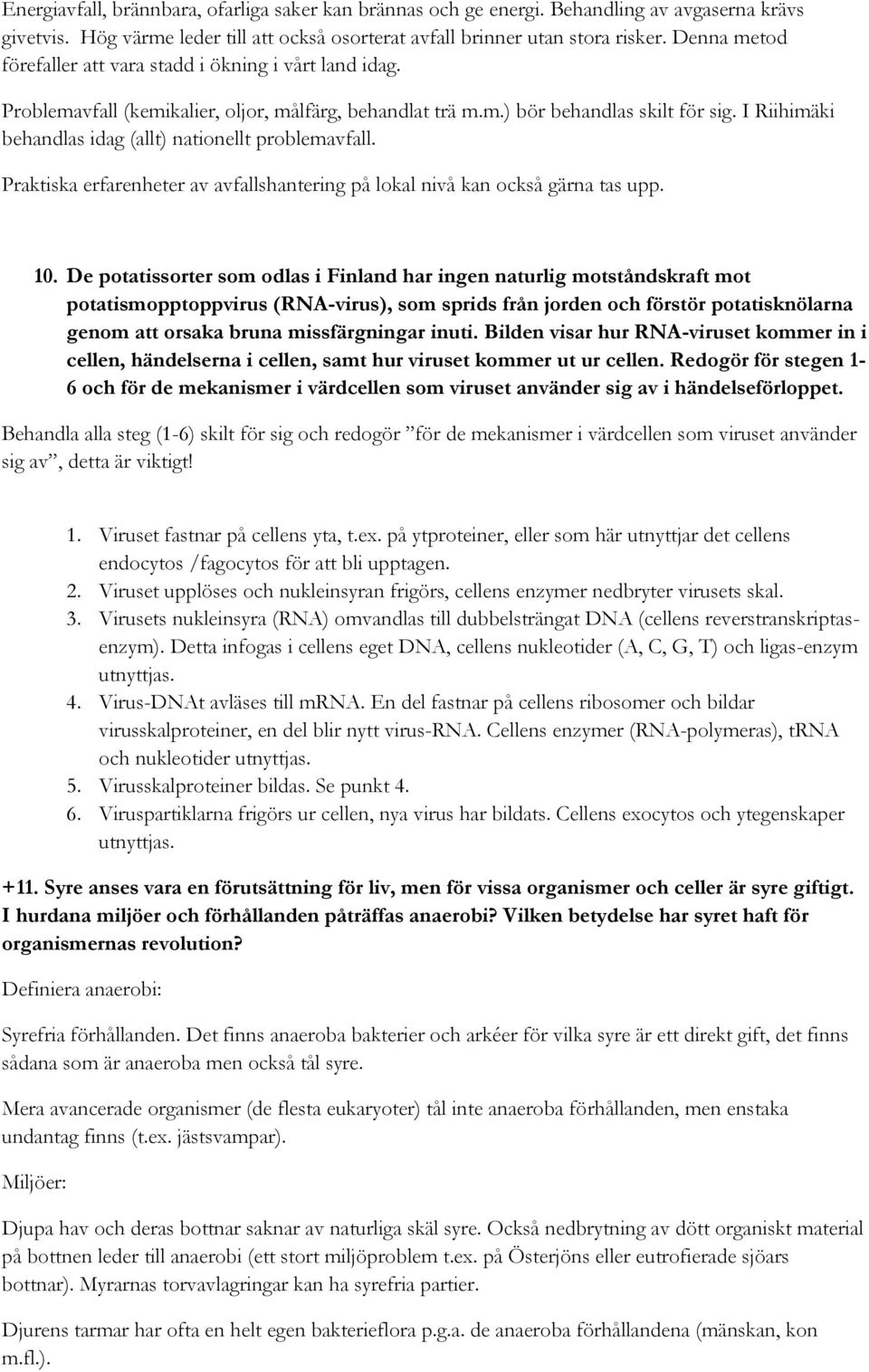 I Riihimäki behandlas idag (allt) nationellt problemavfall. Praktiska erfarenheter av avfallshantering på lokal nivå kan också gärna tas upp. 10.