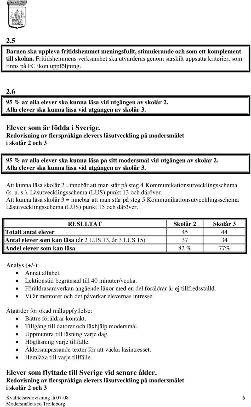 Alla elever ska kunna läsa vid utgången av skolår 3. Elever som är födda i Sverige.