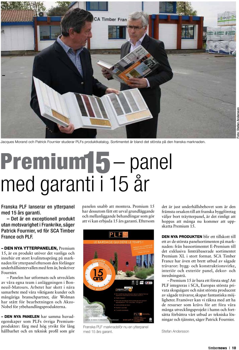 Foto: Stefan Andersson Premium 15 panel med garanti i 15 år Franska PLF lanserar en ytterpanel med 15 års garanti.