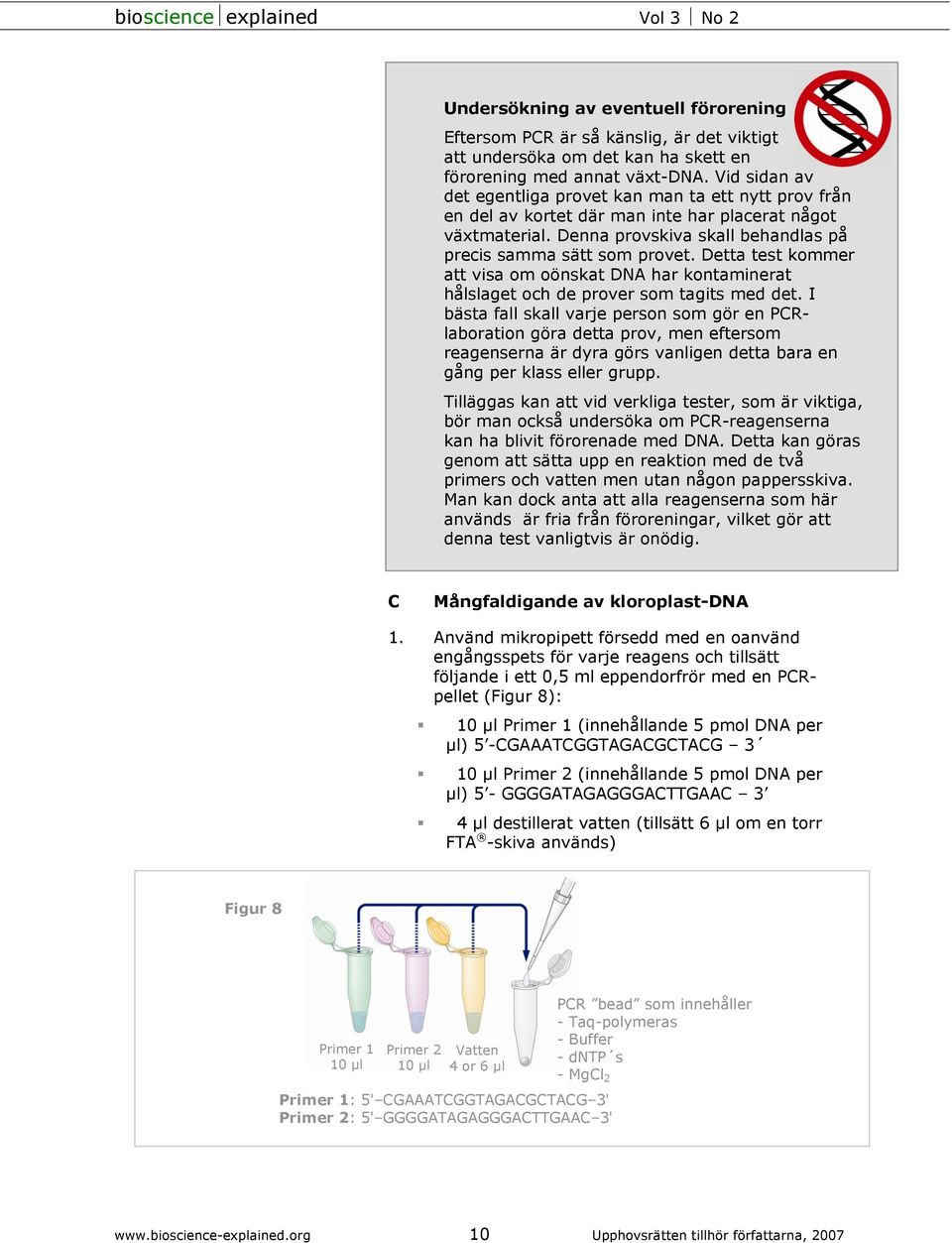 Detta test kommer att visa om oönskat DNA har kontaminerat hålslaget och de prover som tagits med det.