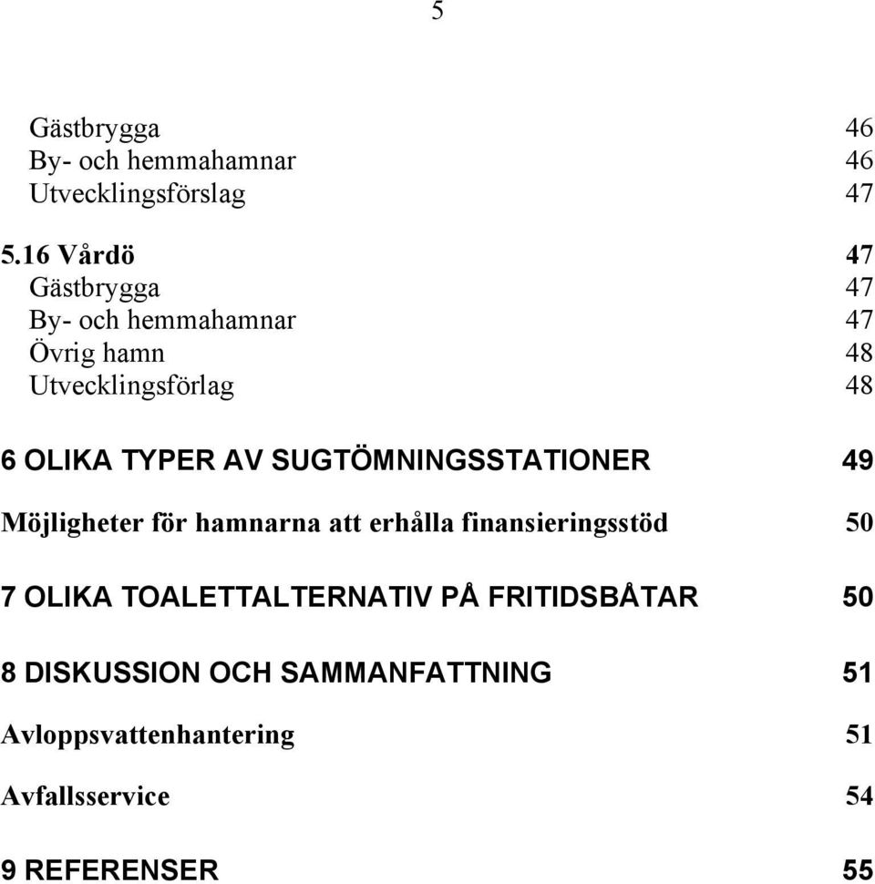 TYPER AV SUGTÖMNINGSSTATIONER 49 Möjligheter för hamnarna att erhålla finansieringsstöd 50 7