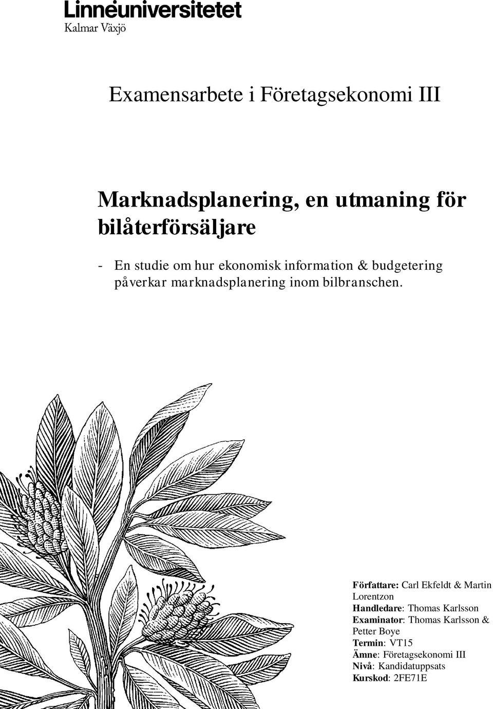 Författare: Carl Ekfeldt & Martin Lorentzon Handledare: Thomas Karlsson Examinator: Thomas