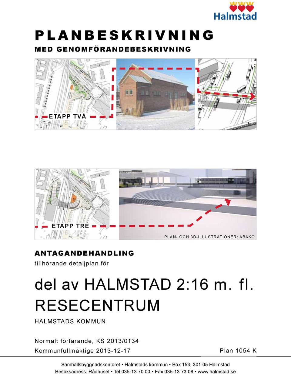 RESECENTRUM HALMSTADS KOMMUN Normalt förfarande, KS 2013/0134 Kommunfullmäktige 2013-12-17 Plan 1054 K