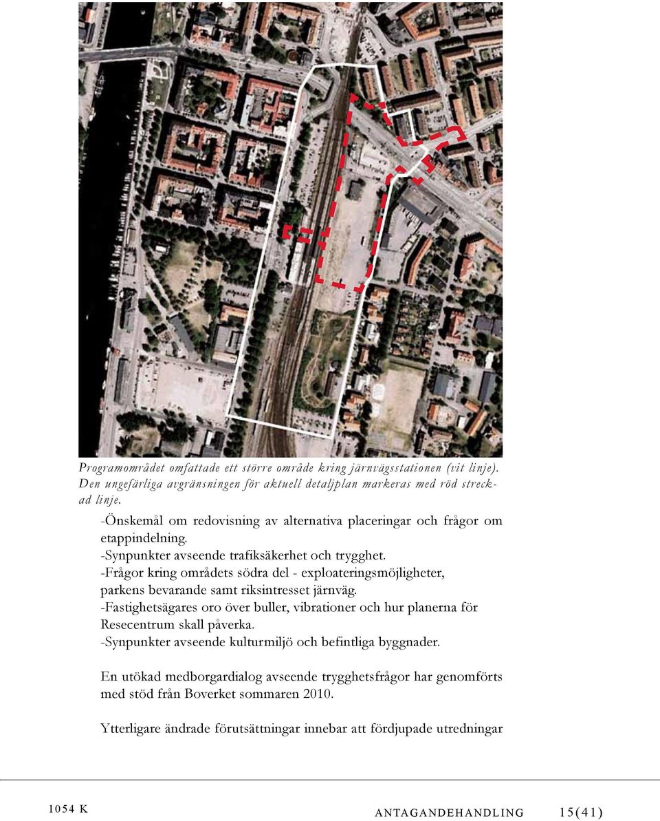 -Frågor kring områdets södra del - exploateringsmöjligheter, parkens bevarande samt riksintresset järnväg.