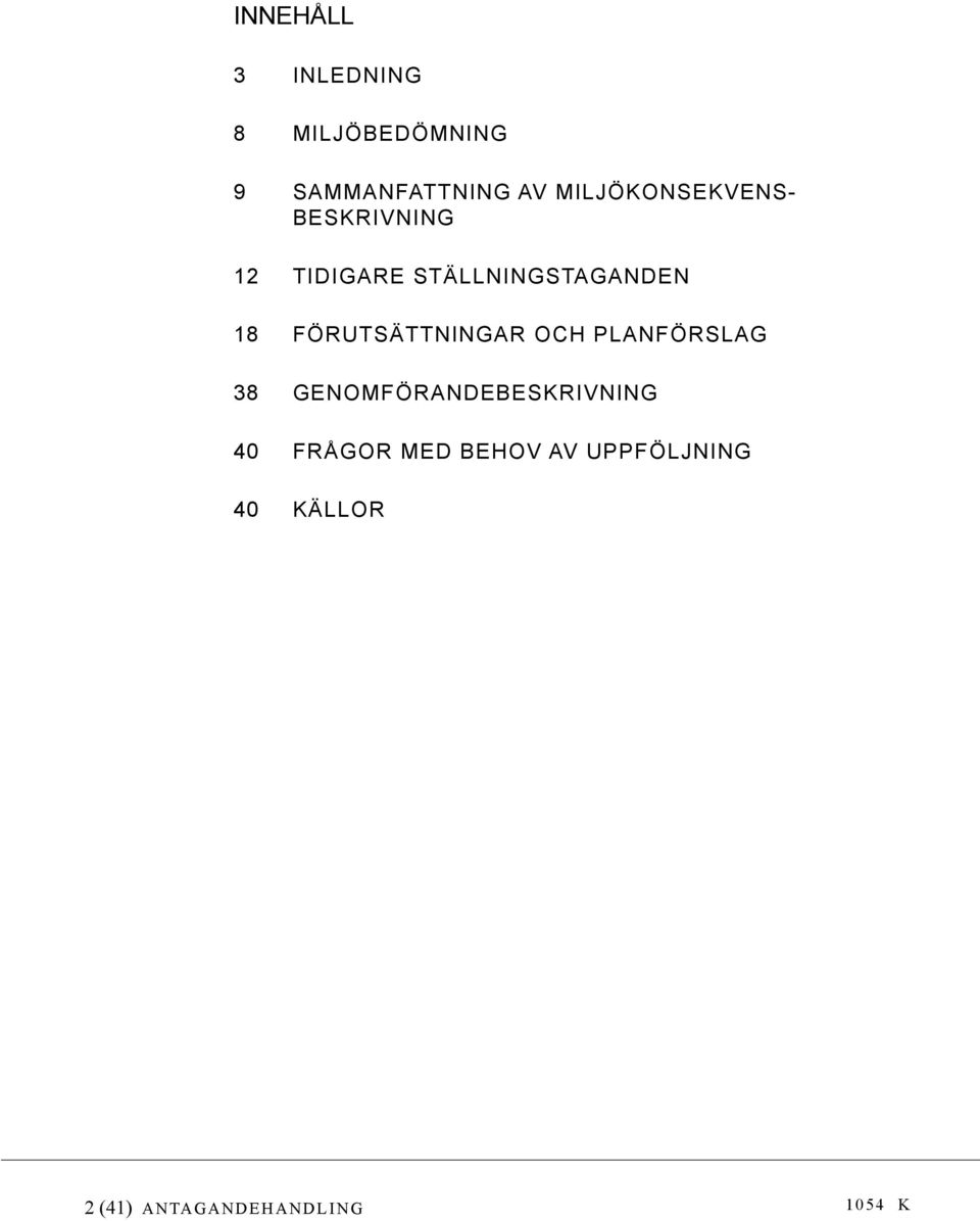 FÖRUTSÄTTNINGAR OCH PLANFÖRSLAG 38 GENOMFÖRANDEBESKRIVNING 40