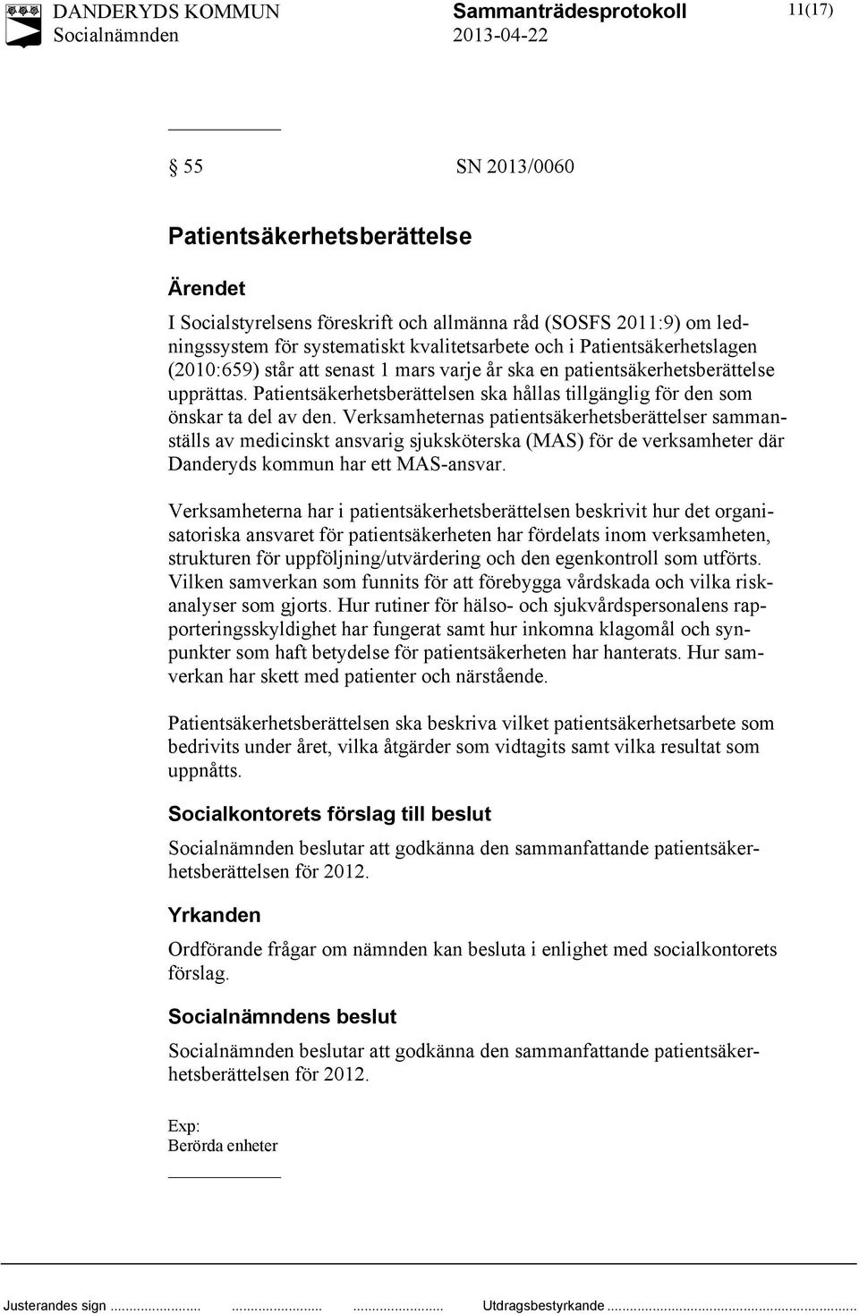 Verksamheternas patientsäkerhetsberättelser sammanställs av medicinskt ansvarig sjuksköterska (MAS) för de verksamheter där Danderyds kommun har ett MAS-ansvar.