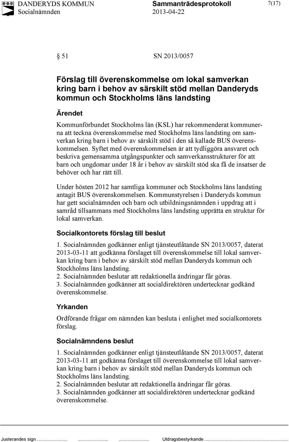 Syftet med överenskommelsen är att tydliggöra ansvaret och beskriva gemensamma utgångspunkter och samverkansstrukturer för att barn och ungdomar under 18 år i behov av särskilt stöd ska få de