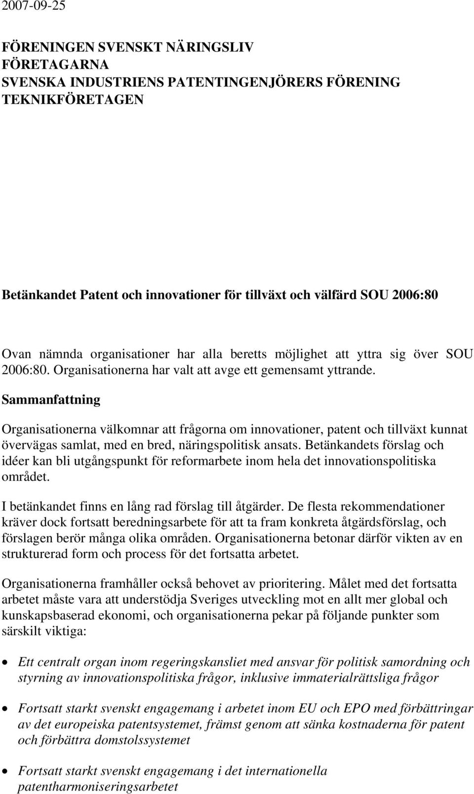 Sammanfattning Organisationerna välkomnar att frågorna om innovationer, patent och tillväxt kunnat övervägas samlat, med en bred, näringspolitisk ansats.