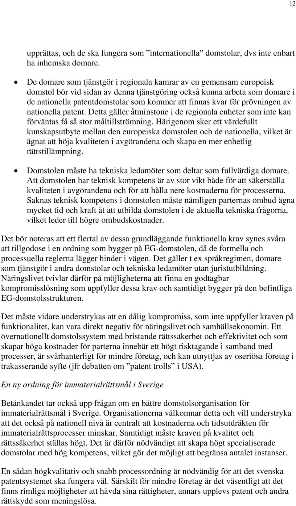 kvar för prövningen av nationella patent. Detta gäller åtminstone i de regionala enheter som inte kan förväntas få så stor måltillströmning.