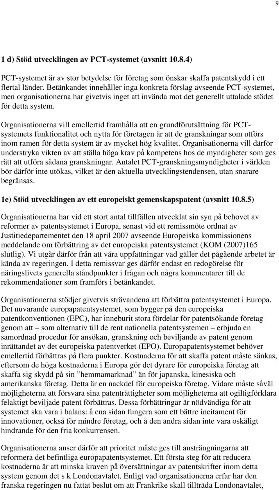 Organisationerna vill emellertid framhålla att en grundförutsättning för PCTsystemets funktionalitet och nytta för företagen är att de granskningar som utförs inom ramen för detta system är av mycket